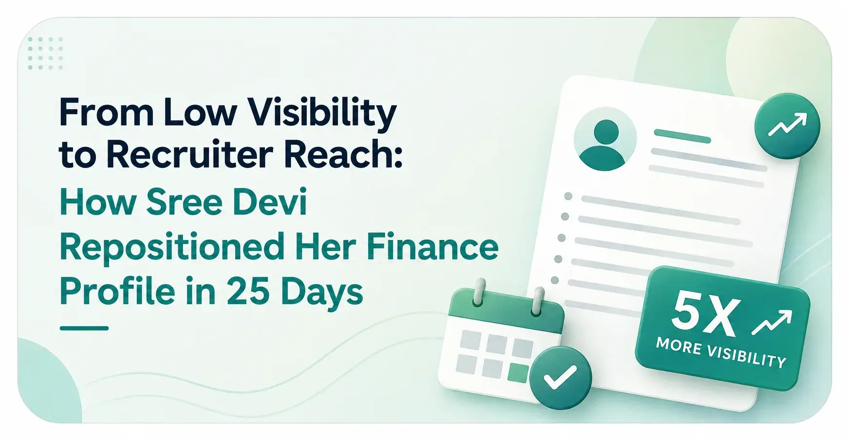 From Low Visibility to Recruiter Reach: How Sree Devi Repositioned Her Finance Profile in 25 Days